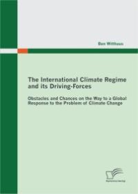 cover of the book The International Climate Regime and its Driving-Forces: Obstacles and Chances on the Way to a Global Response to the Problem of Climate Change : Obstacles and Chances on the Way to a Global Response to the Problem of Climate Change