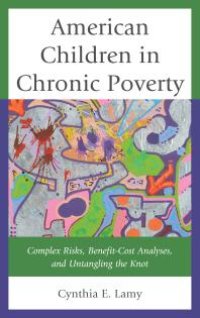 cover of the book American Children in Chronic Poverty : Complex Risks, Benefit-Cost Analyses, and Untangling the Knot