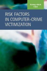 cover of the book Risk Factors in Computer-Crime Victimization