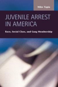 cover of the book Juvenile Arrest in America : Race, Social Class, and Gang Membership