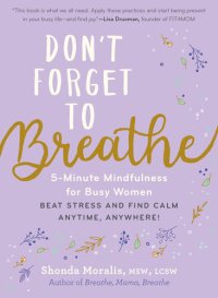 cover of the book Don't Forget to Breathe: 5-Minute Mindfulness for Busy Women—Beat Stress and Find Calm Anytime, Anywhere!