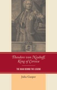 cover of the book Theodore von Neuhoff, King of Corsica : The Man Behind the Legend