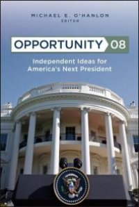 cover of the book Opportunity 08 : Independent Ideas for America's Next President