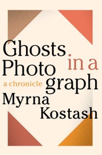 cover of the book Ghosts in a Photograph: A Chronicle