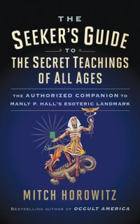 cover of the book The Seeker's Guide to the Secret Teachings of All Ages: The Authorized Companion to Manly P. Hall's Esoteric Landmark