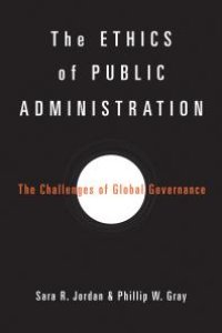 cover of the book The Ethics of Public Administration : The Challenges of Global Governance