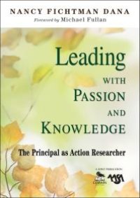 cover of the book Leading with Passion and Knowledge : The Principal As Action Researcher