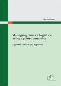 cover of the book Managing reverse logistics using system dynamics: A generic end-to-end approach : A generic end-to-end approach