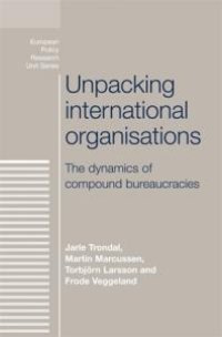 cover of the book Unpacking International Organisations : The Dynamics of Compound Bureaucracies