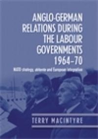 cover of the book Anglo-German Relations During the Labour Governments 1964-70 : NATO Strategy, détente and European Integration