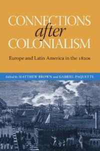 cover of the book Connections after Colonialism : Europe and Latin America in The 1820s