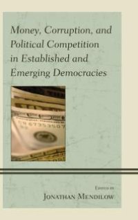 cover of the book Money, Corruption, and Political Competition in Established and Emerging Democracies