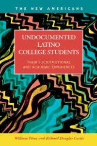 cover of the book Undocumented Latino College Students : Their Socioemotional and Academic Experiences