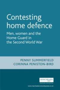 cover of the book Contesting Home Defence : Men, Women and the Home Guard in the Second World War