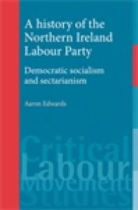 cover of the book A History of the Northern Ireland Labour Party : Democratic Socialism and Sectarianism