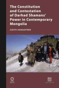 cover of the book The Constitution and Contestation of Darhad Shamans' Power in Contemporary Mongolia