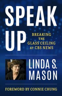 cover of the book Speak Up: Breaking the Glass Ceiling at CBS News