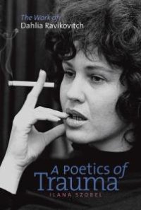 cover of the book A Poetics of Trauma : The Work of Dahlia Ravikovitch