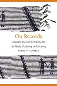 cover of the book On Records : Delaware Indians, Colonists, and the Media of History and Memory