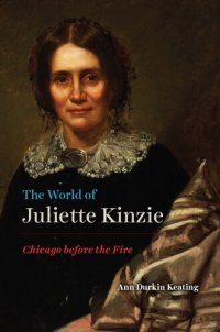 cover of the book The World of Juliette Kinzie: Chicago Before the Fire