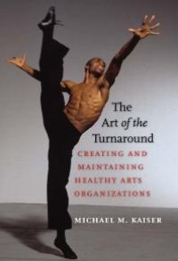 cover of the book The Art of the Turnaround : Creating and Maintaining Healthy Arts Organizations