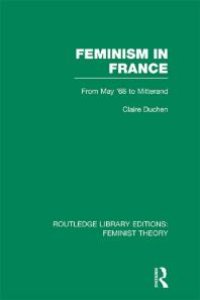 cover of the book Feminism in France (RLE Feminist Theory) : From May '68 to Mitterand