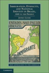 cover of the book Immigration, Ethnicity, and National Identity in Brazil, 1808 to the Present