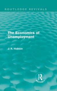 cover of the book The Economics of Unemployment (Routledge Revivals)