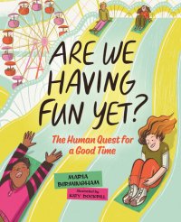 cover of the book Are We Having Fun Yet?: The Human Quest for a Good Time