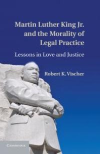 cover of the book Martin Luther King Jr. and the Morality of Legal Practice : Lessons in Love and Justice