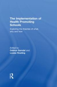 cover of the book The Implementation of Health Promoting Schools : Exploring the Theories of What, Why and How