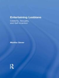 cover of the book Entertaining Lesbians : Celebrity, Sexuality, and Self-Invention