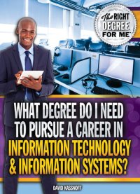 cover of the book What Degree Do I Need to Pursue a Career in Information Technology & Information Systems?