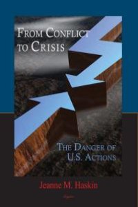 cover of the book From Conflict to Crisis : The Danger of U.S. Actions