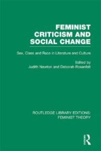 cover of the book Feminist Criticism and Social Change (RLE Feminist Theory) : Sex, Class and Race in Literature and Culture