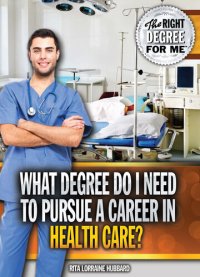 cover of the book What Degree Do I Need to Pursue a Career in Health Care?