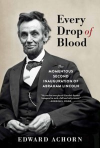 cover of the book Every Drop of Blood: The Momentous Second Inauguration of Abraham Lincoln