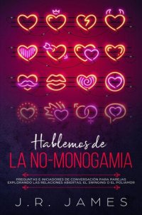 cover of the book Hablemos de la No-Monogamia: Preguntas e Iniciadores de Conversación para Parejas Explorando las Relaciones Abiertas, el Swinging o el Poliamor