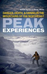 cover of the book Peak Experiences : Danger, Death, and Daring in the Mountains of the Northeast