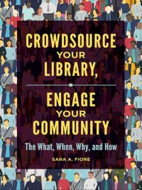 cover of the book Crowdsource Your Library, Engage Your Community: The What, When, Why, and How