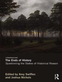 cover of the book The Ends of History : Questioning the Stakes of Historical Reason