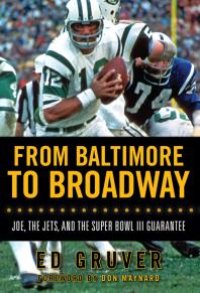 cover of the book From Baltimore to Broadway : Joe, the Jets, and the Super Bowl III Guarantee