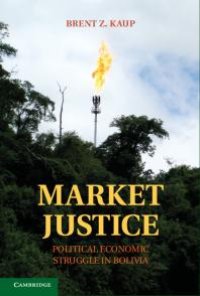 cover of the book Market Justice : Political Economic Struggle in Bolivia