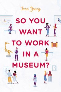 cover of the book So You Want to Work in a Museum?