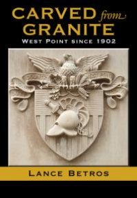 cover of the book Carved from Granite : West Point since 1902