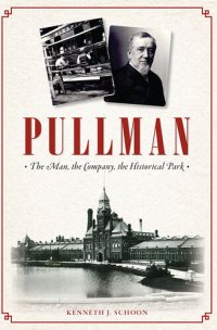 cover of the book Pullman: The Man, The Company, the Historical Park