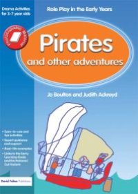 cover of the book Pirates and Other Adventures : Role Play in the Early Years Drama Activities for 3-7 Year-Olds