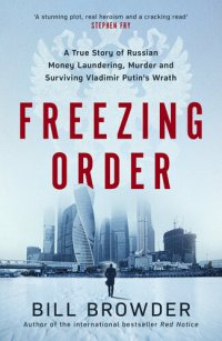 cover of the book Freezing Order: a True Story of Russian Money Laundering, Murder,and Surviving Vladimir Putin's Wrath