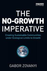 cover of the book The No-Growth Imperative : Creating Sustainable Communities under Ecological Limits to Growth