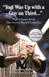 cover of the book "Yogi Was Up with a Guy on Third. . ." : Hall of Famers Recall Their Favorite Baseball Games Ever